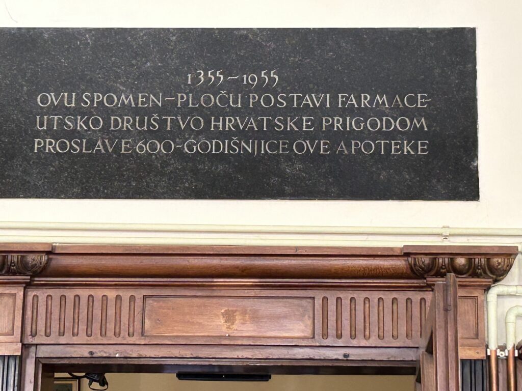 THIS MEMORIAL PLAQUE WAS PLACED ON THE OCCASION OF THE PHARMACY ASSOCIATION OF CROATIA
CELEBRATION OF THE 600TH ANNIVERSARY OF THIS PHARMACY